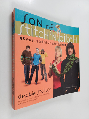 Debbie Stoller : Son of Stitch 'n Bitch : 45 Projects to ...