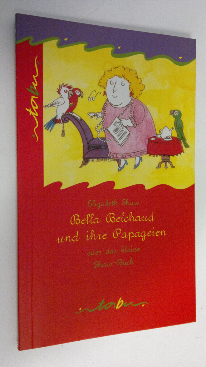 Elizabeth Shaw : Bella Belchaud und ihre Papageien oder d...
