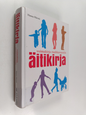 Hanna Härmä : Äitikirja : voimakirja ruuhkavuosiin