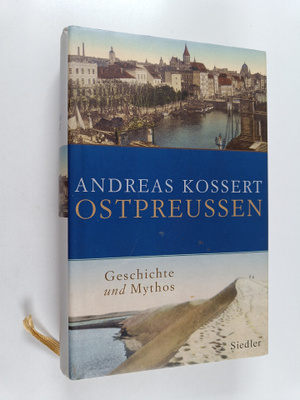 Andreas Kossert : Ostpreussen : Geschichte und Mythos