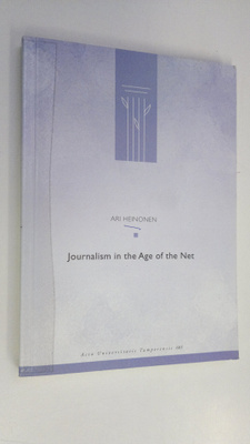 Ari Heinonen : Journalism in the age of the net : changin...