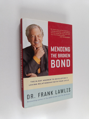Frank Lawlis : Mending the Broken Bond : The 90-day Answe...