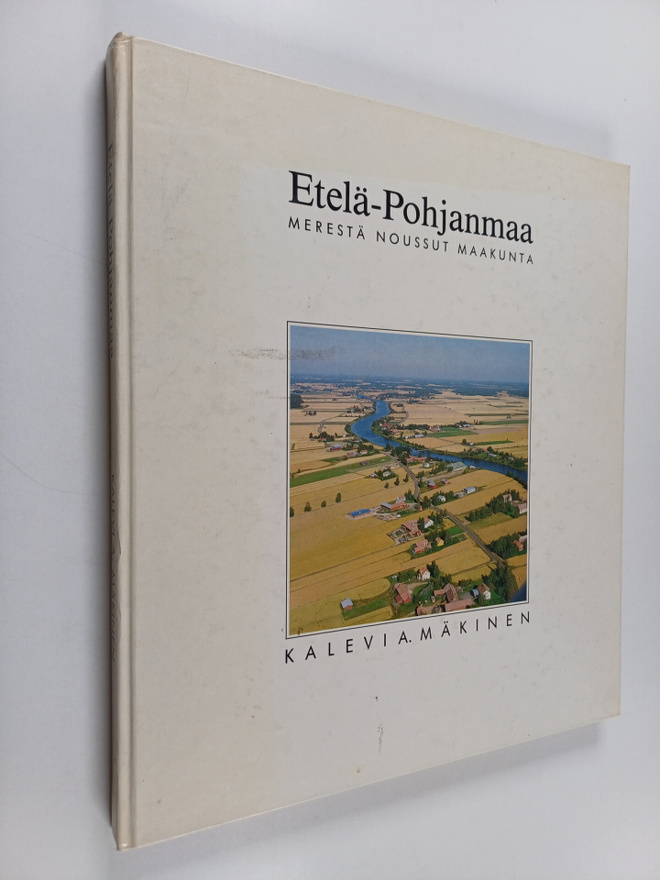 Kalevi A. Mäkinen : Etelä-Pohjanmaa - Merestä noussut maa...
