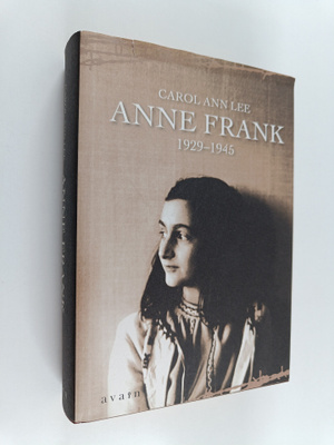 Carol Ann Lee : Anne Frank : 1929-1945 : nuoren tytön elämä
