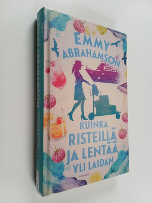 Emmy Abrahamson : Kuinka risteillä ja lentää yli laidan