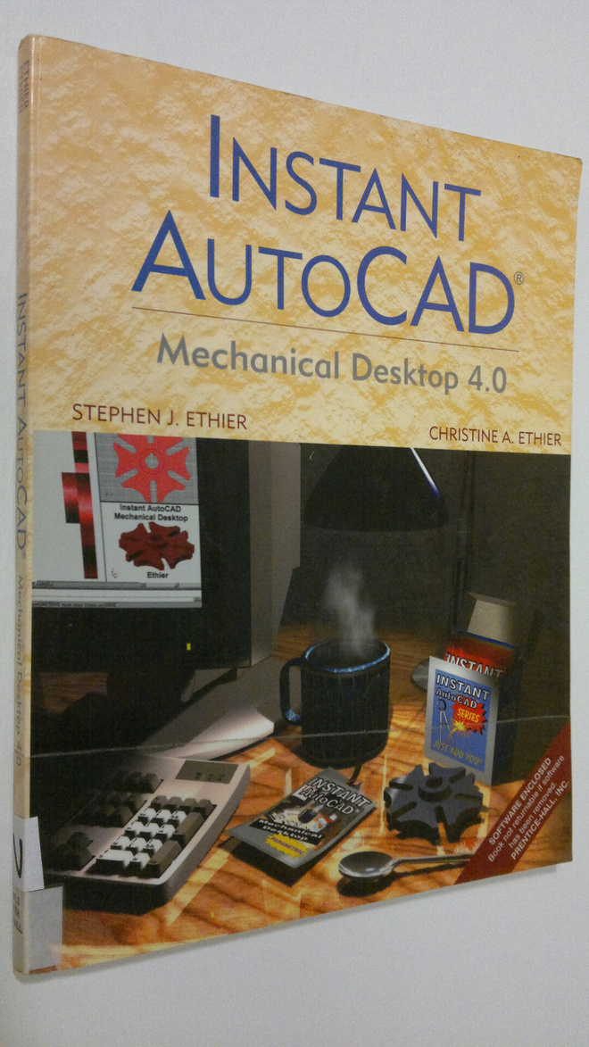 Stephen J. Ethier : Instant AutoCAD : Mechanical Desktop ...