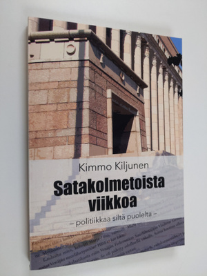 Kimmo Kiljunen : Satakolmetoista viikkoa : politiikkaa si...