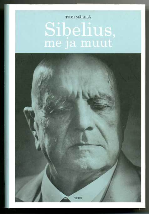 Tomi Mäkelä: Sibelius, me ja muut