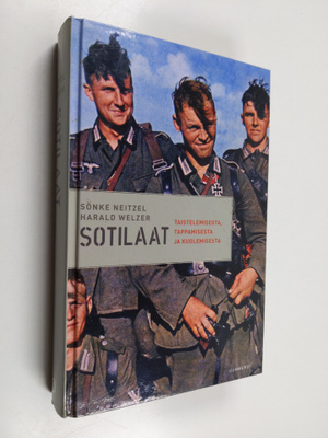 Sönke Neitzel : Sotilaat : taistelemisesta, tappamisesta ...