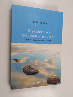 Seppo Ilkka : Mysteereistä sydämen viisauteen : kohti arj...
