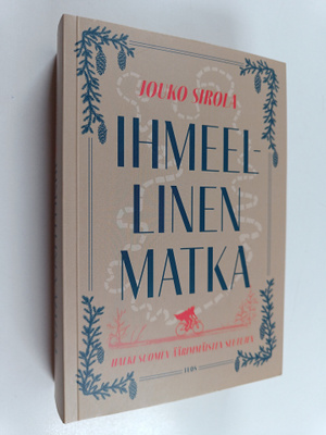 Jouko Sirola : Ihmeellinen matka halki Suomen äärimmäiste...