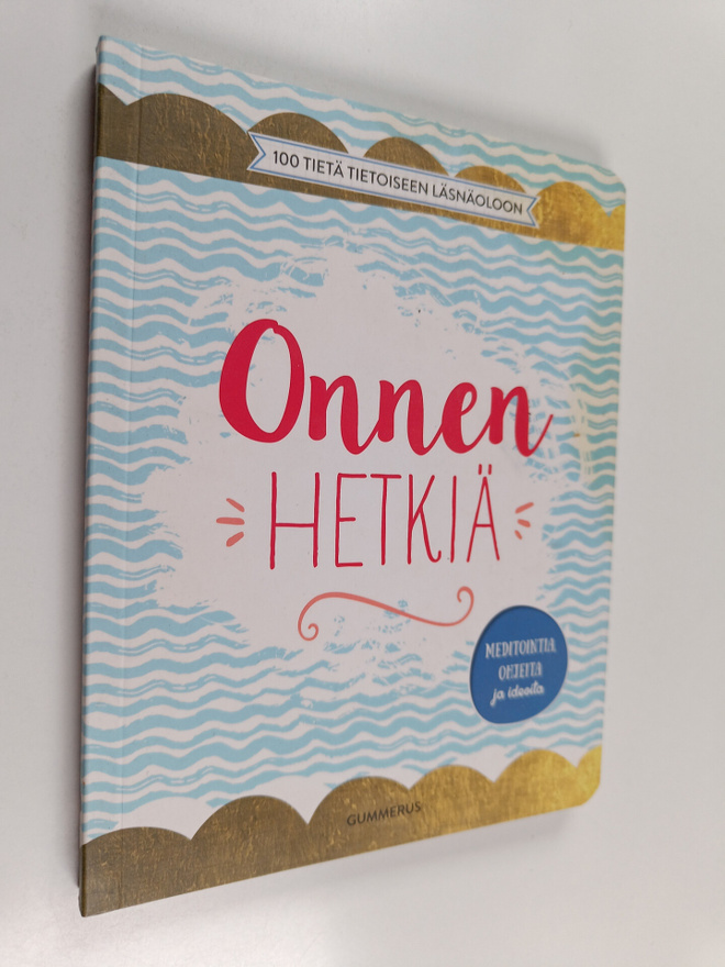 Onnen hetkiä : 100 tietä tietoiseen läsnäoloon