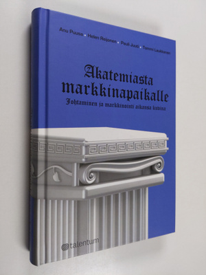 Pauli Juuti ym. : Akatemiasta markkinapaikalle : johtamin...