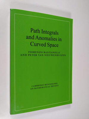 Fiorenzo Bastianelli ym. : Path Integrals and Anomalies i...