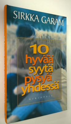Sirkka Garam : 10 hyvää syytä pysyä yhdessä