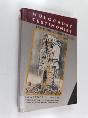 Lawrence L. Langer : Holocaust testimonies : the ruins of...