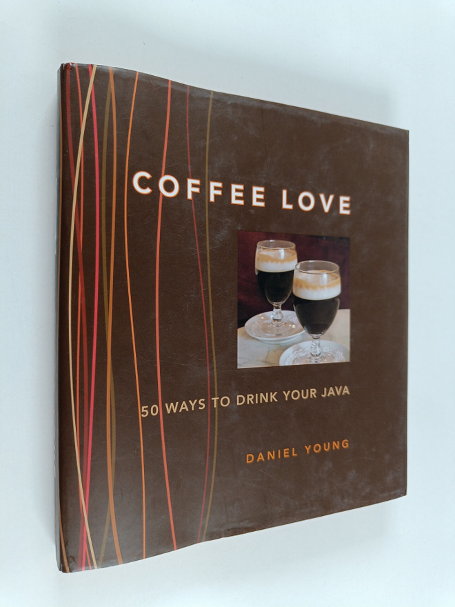 Daniel Young : Coffee Love : 50 Ways to Drink Your Java