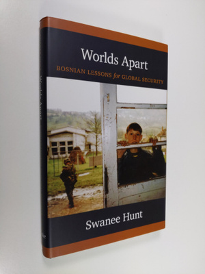 Swanee Hunt : Worlds Apart - Bosnian Lessons for Global S...