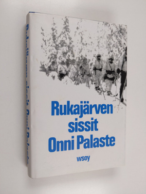 Onni Palaste : Rukajärven sissit : dokumenttiromaani