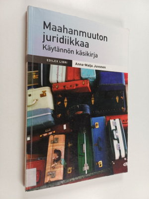 Anna-Maija Juvonen : Maahanmuuton juridiikkaa : käytännön...