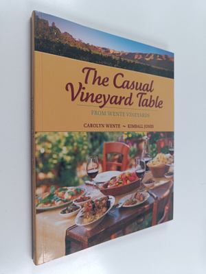 Carolyn Wente ym. : The Casual Vineyard Table - From Went...