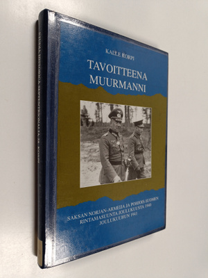 Kalle Korpi : Tavoitteena Muurmanni : Saksan Norjan-armei...