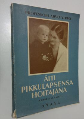 Arvo Ylppö : Äiti pikkulapsensa hoitajana ja ruokkijana