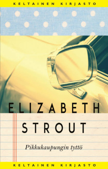 Elizabeth Strout - Pikkukaupungin tyttö