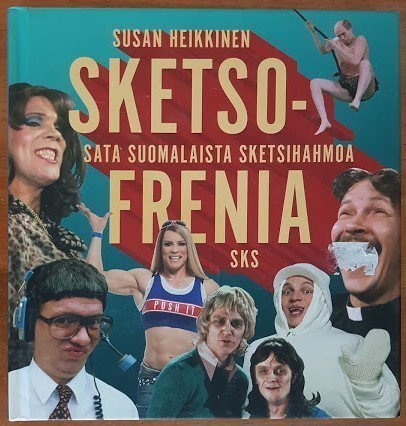 Susan Heikkinen: Sketsofrenia: Sata suomalaista sketsihahmoa