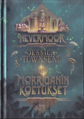 Jessica Townsend: Nevermoor 1 Morriganin koetukset (2018)