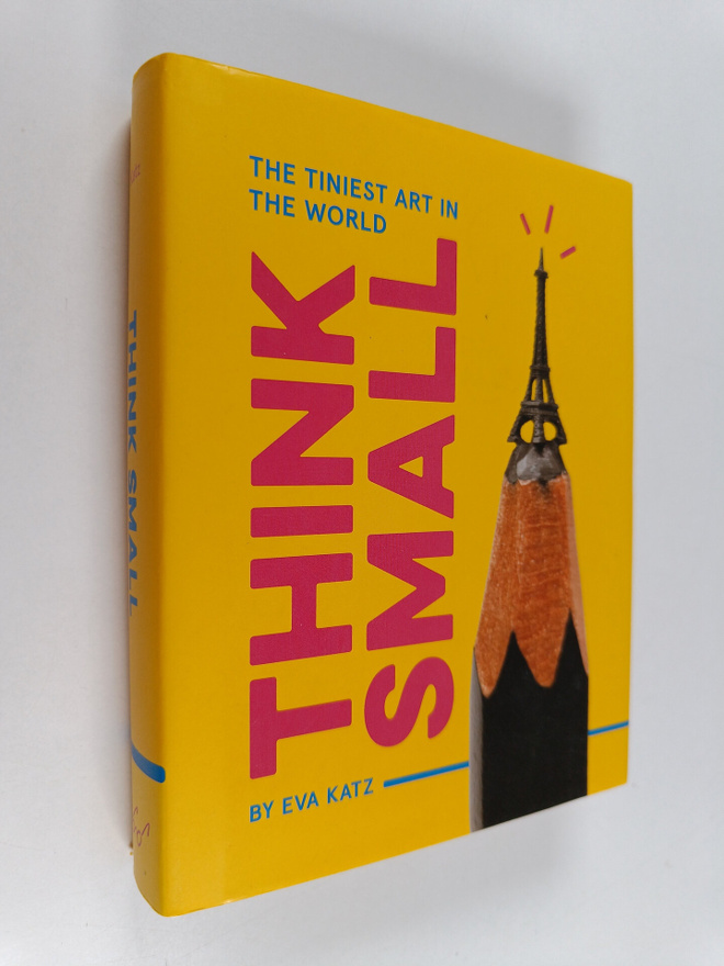 Eva Katz : Think Small - The Tiniest Art in the World