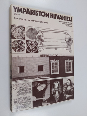 Annikki Arola-Anttila : Ympäristön kuvakieli, Osa 2 - Tuo...