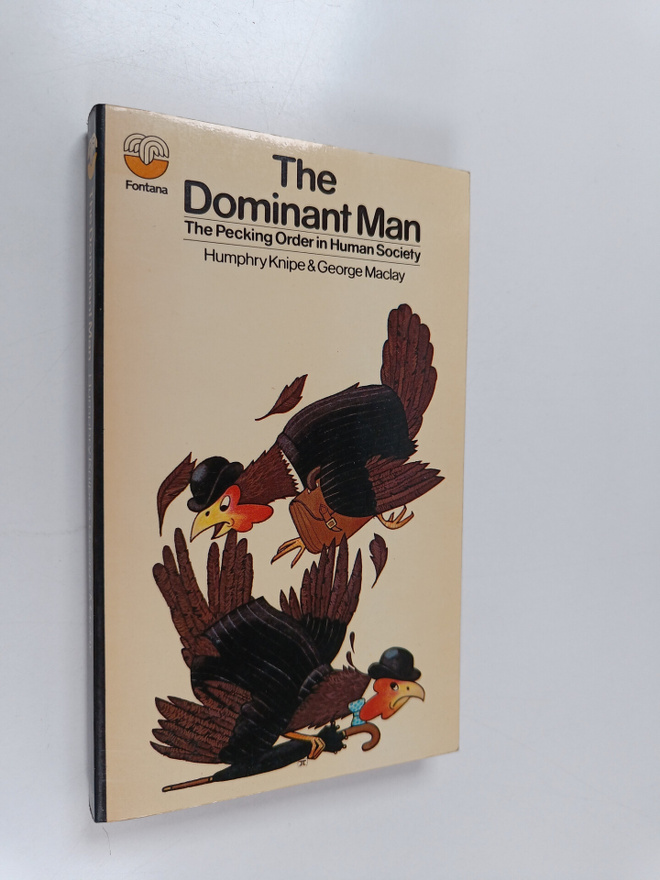 Humphry Knipe ym. : The dominant man : the pecking order ...