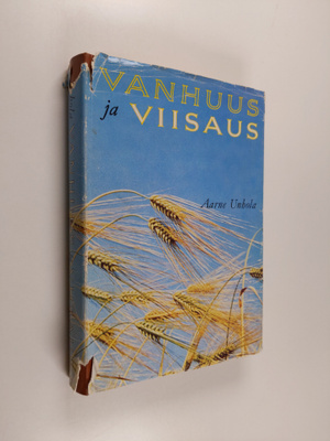 Aarne Unhola : Vanhuus ja viisaus : kypsyysvuosista onnel...