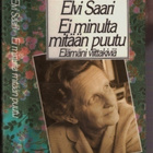 Elvi Saari: Ei minulta mitään puutu: Elämäni viittakiviä - pikkukuva 1