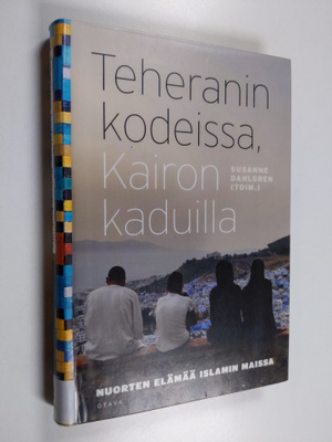 Susanne Dahlgren : Teheranin kodeissa, Kairon kaduilla : ...
