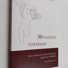 Kimi (toim.) Kärki : 30-vuotias tunteilee : Turun yliopis... - pikkukuva 1