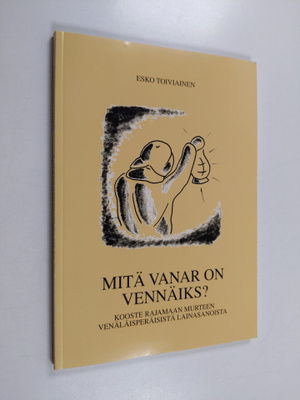 Esko Toiviainen : Mitä vanar on vennäiks? : kooste Rajama...