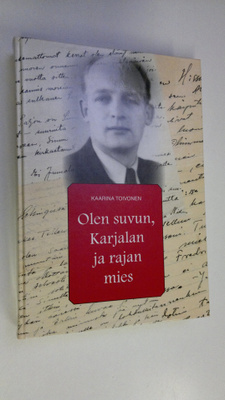 Kaarina Toivonen : Olen suvun, Karjalan ja rajan mies (si...