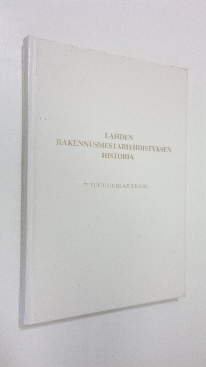 Pentti Ruohoniemi : Lahden rakennusmestariyhdistyksen his...