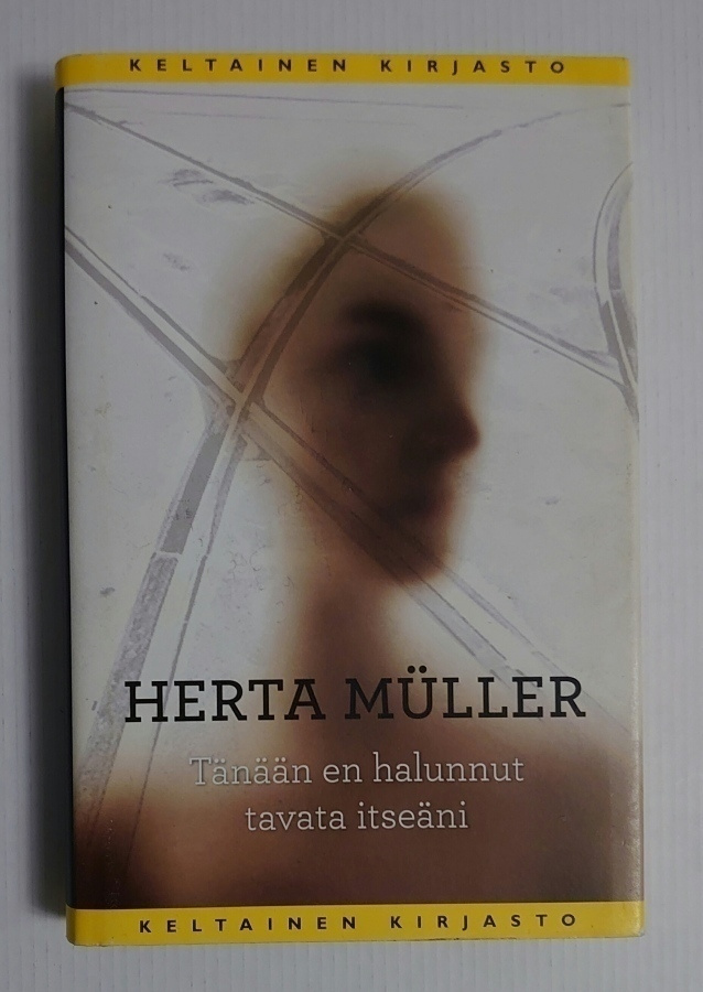 Herta Muller - Tänään en halunnut tavata itseäni