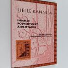 Helle Kannila : Ihmiset polveutuvat äideistäkin : Helle K... - pikkukuva 1