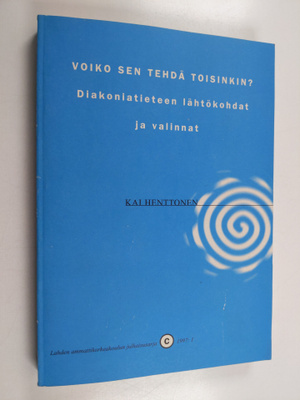 Kai Henttonen : Voiko sen tehdä toisinkin : diakoniatiete...
