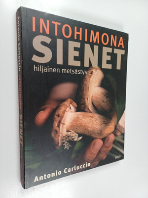 Antonio Carluccio : Intohimona sienet : hiljainen metsästys