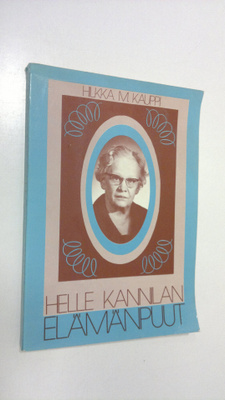 Hilkka M. Kauppi : Helle Kannilan elämänpuut
