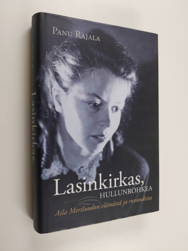 Panu Rajala : Lasinkirkas, hullunrohkea : Aila Meriluodon...