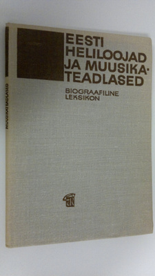 Eesti heliloojad ja muusikateadlased : Biograafiline leks...