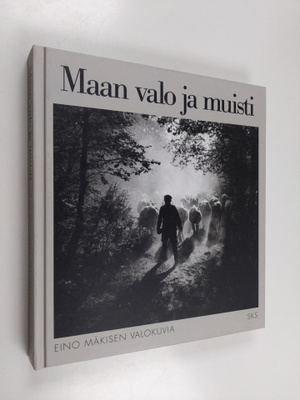Eino Mäkinen : Maan valo ja muisti : Eino Mäkisen valokuvia