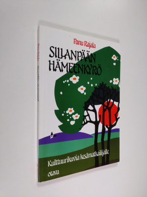 Panu Rajala : Sillanpään Hämeenkyrö : kulttuurikuvia kesä...