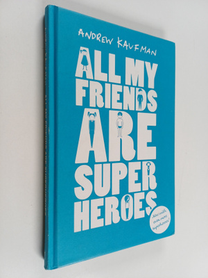 Andrew Kaufman : All My Friends are Superheroes